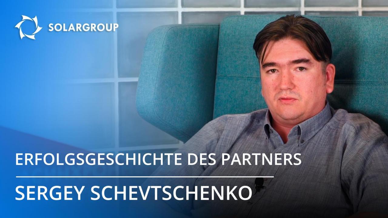 Erfolgsgeschichte des SOLARGROUP-Partners: Sergey Schevtschenko