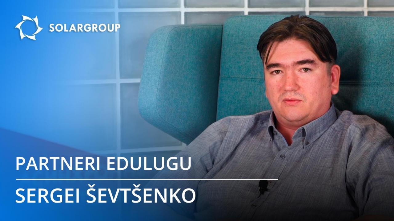 SOLARGROUPi partneri edulugu: Sergei Ševtšenko