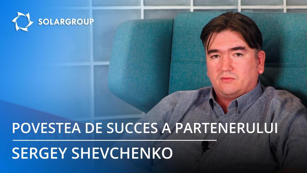 Povestea de succes a partenerului SOLARGROUP: Sergey Shevchenko