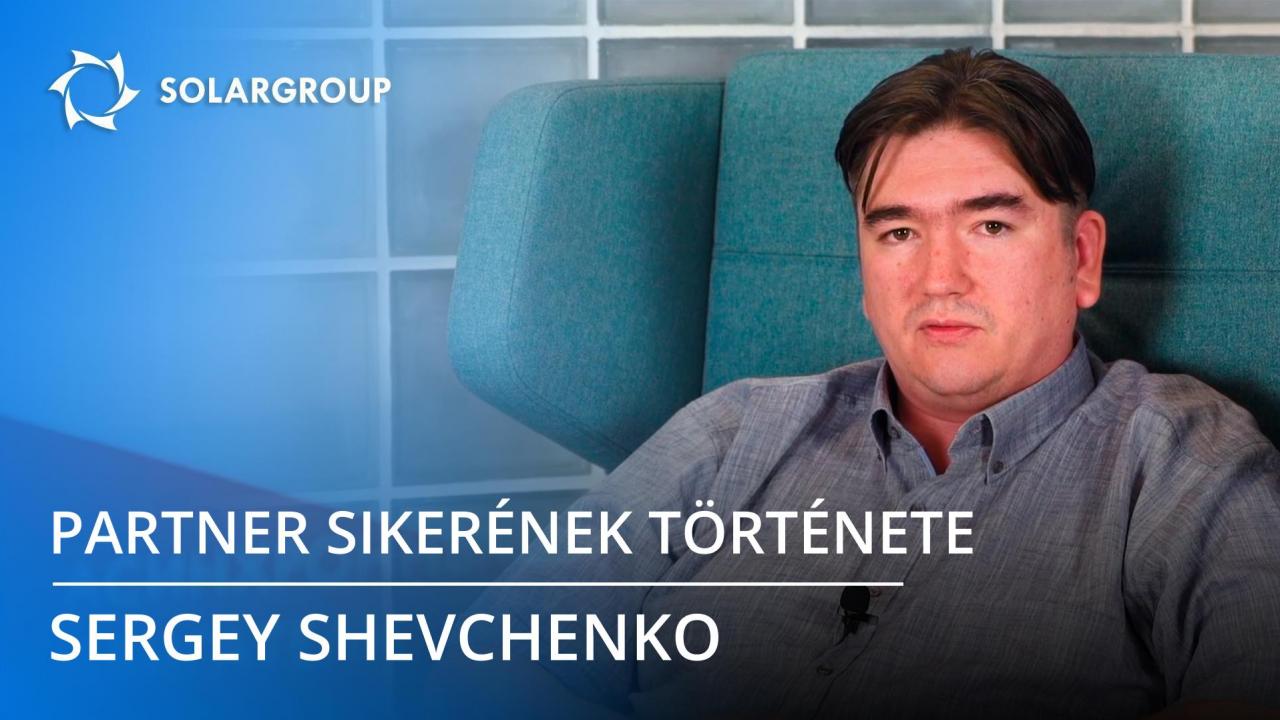 SOLARGROUP partner sikerének története: Sergey Shevchenko