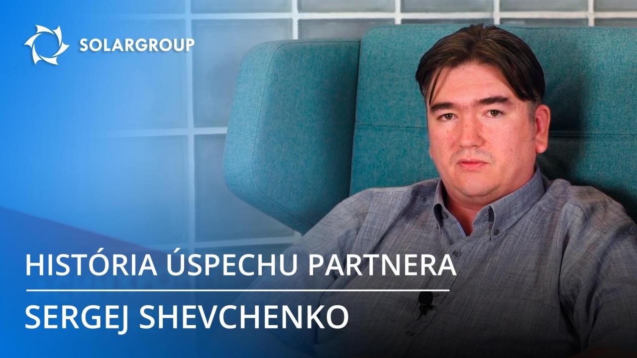 História úspechu partnera SOLARGROUP: Sergej Shevchenko