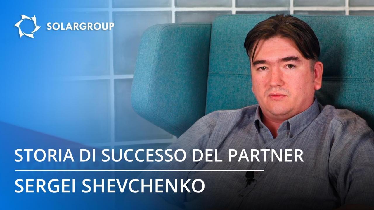 Storie di successo dei partner SOLARGROUP: Sergei Shevchenko