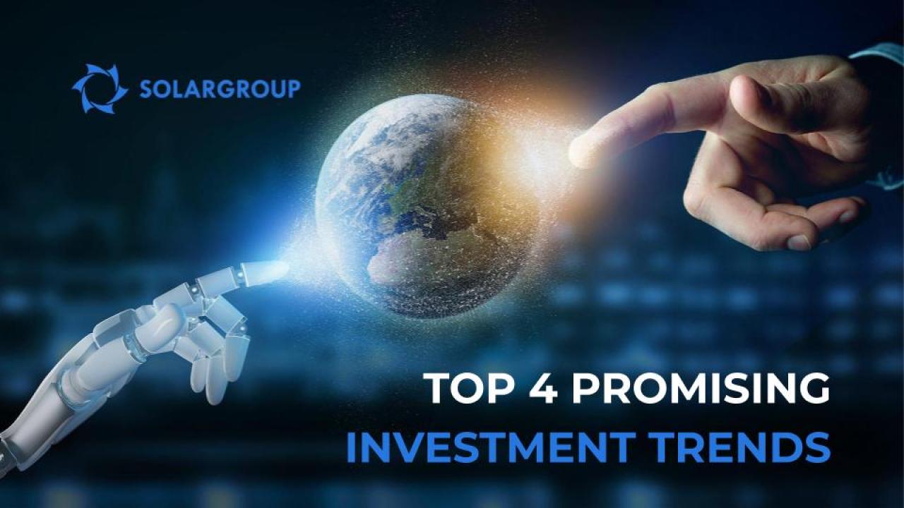 TOP 4 promising investment trends