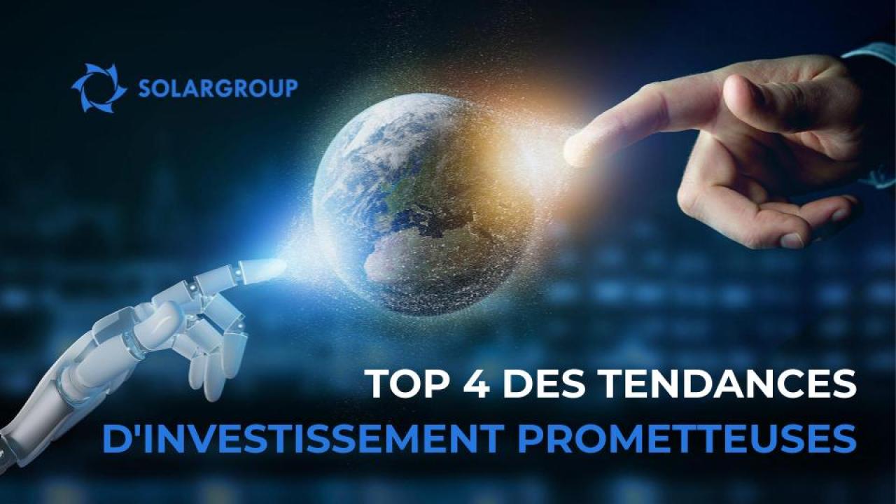 TOP 4 des tendances d'investissement prometteuses