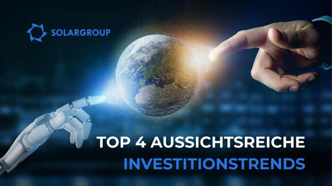 TOP 4 aussichtsreiche Investitionstrends