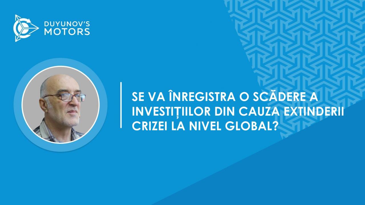 Întrebări și răspunsuri | Se va înregistra o scădere a investițiilor din cauza extinderii crizei la nivel global?