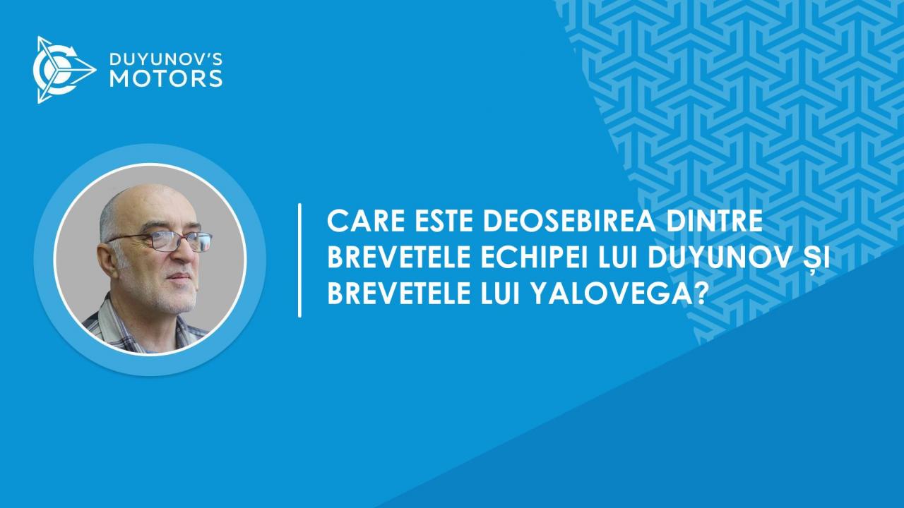 Întrebări-răspunsuri | Care este deosebirea dintre brevetele echipei lui Duyunov și brevetele lui Yalovega?