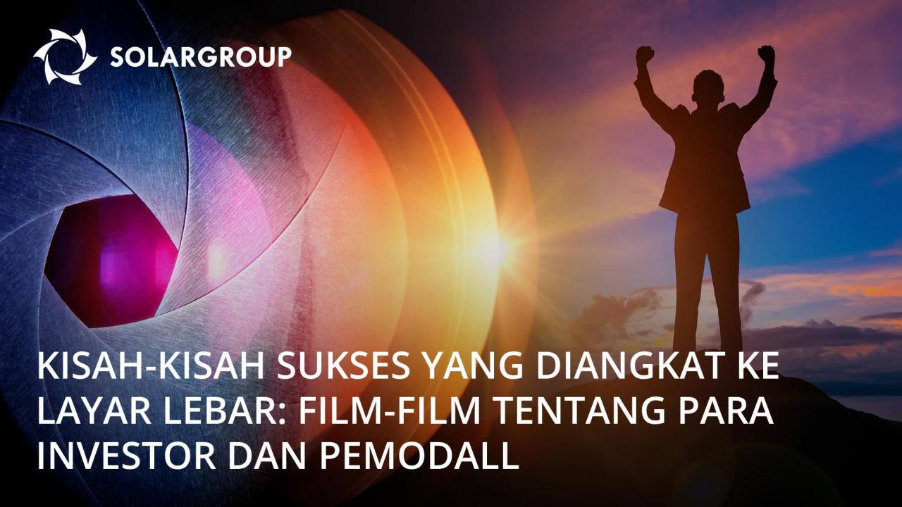 Kisah-kisah sukses yang diangkat ke layar lebar: film tentang para investor dan pemodal