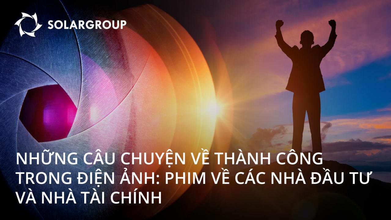 Những câu chuyện về thành công trong điện ảnh: phim về các nhà đầu tư và nhà tài chính