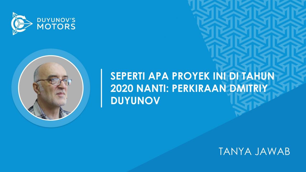 Tanya Jawab | Seperti apa proyek ini di tahun 2020 nanti: perkiraan Dmitriy Duyunov