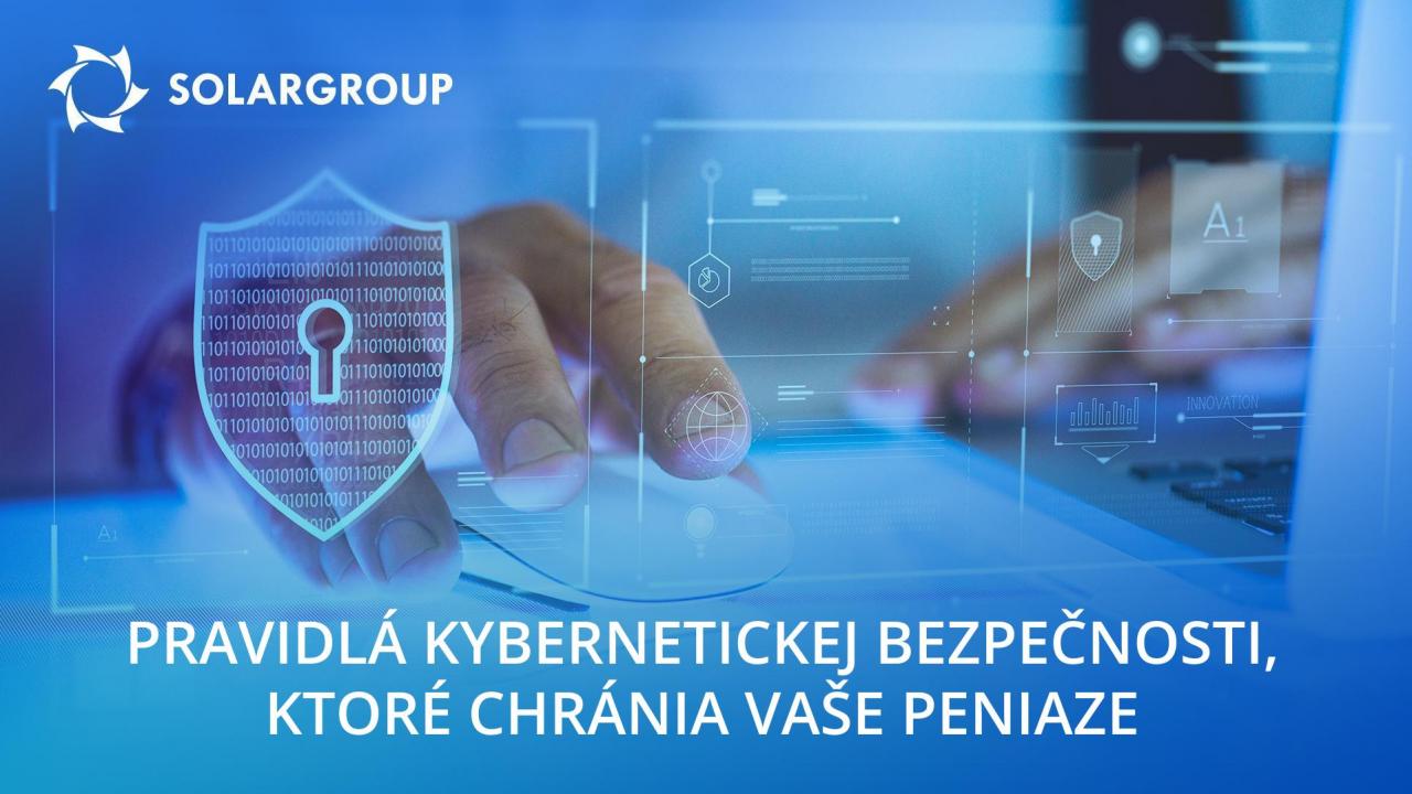 Pravidlá kybernetickej bezpečnosti, ktoré ochránia vaše peniaze