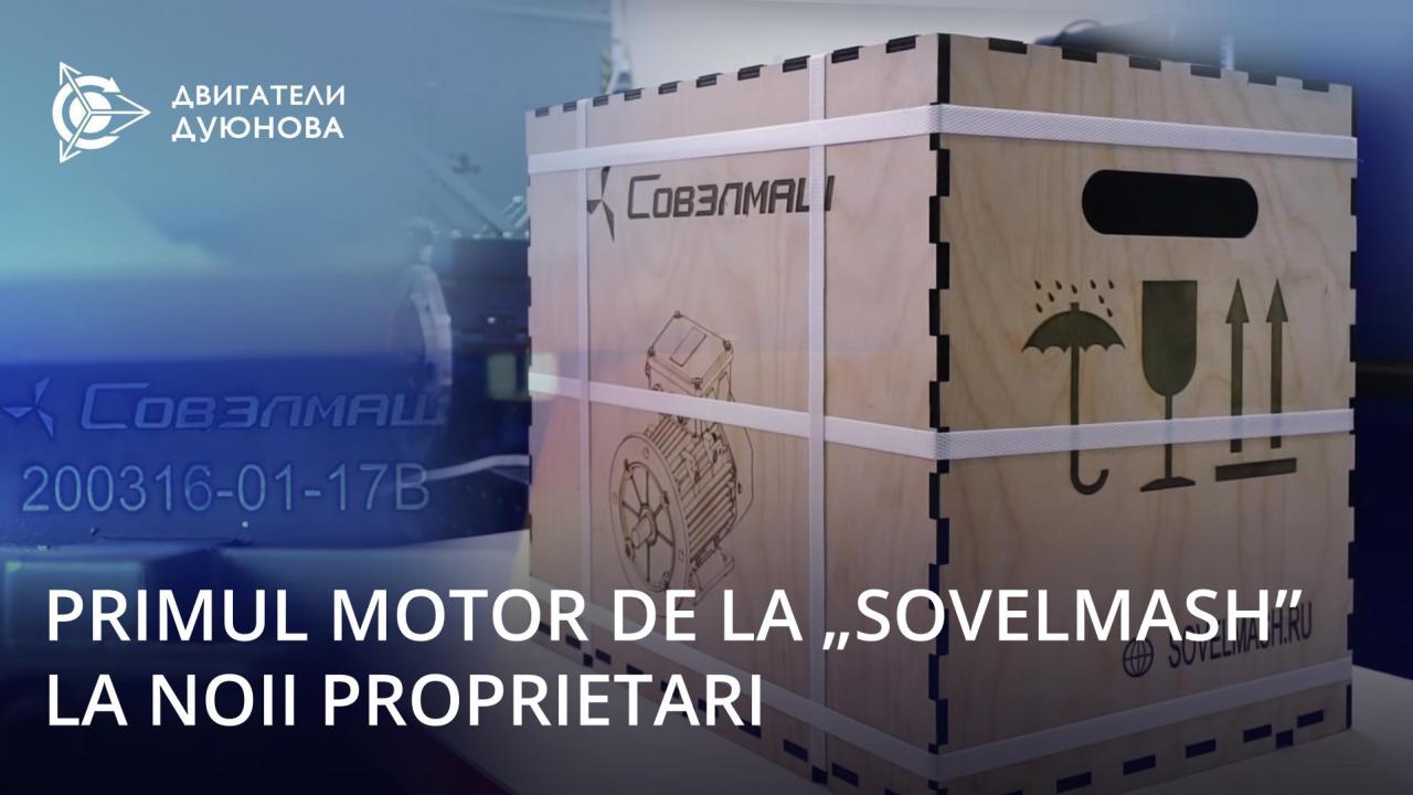 Primul motor construit la „SovElMash” la noii proprietari