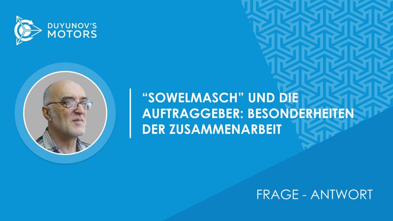 Frage-Antwort / Wie gestaltet sich die Zusammenarbeit von "SowElMasch" mit den Auftraggebern, die Motoren bestellen?