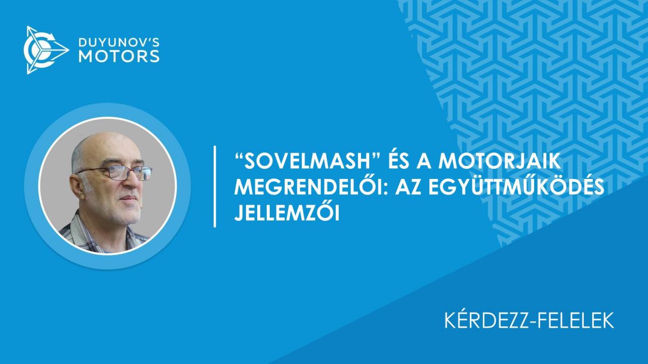 Kérdezz-felelek / Milyen együttműködést folytat a "SovElMash" cég a motorjaik megrendelőivel?