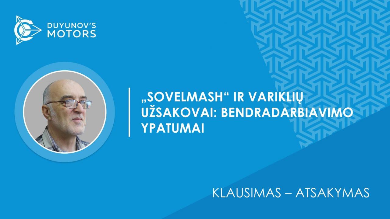 Klausimas-atsakymas / Kaip vyksta įmonės „SovElmash“ bendradarbiavimas su variklių užsakovais?