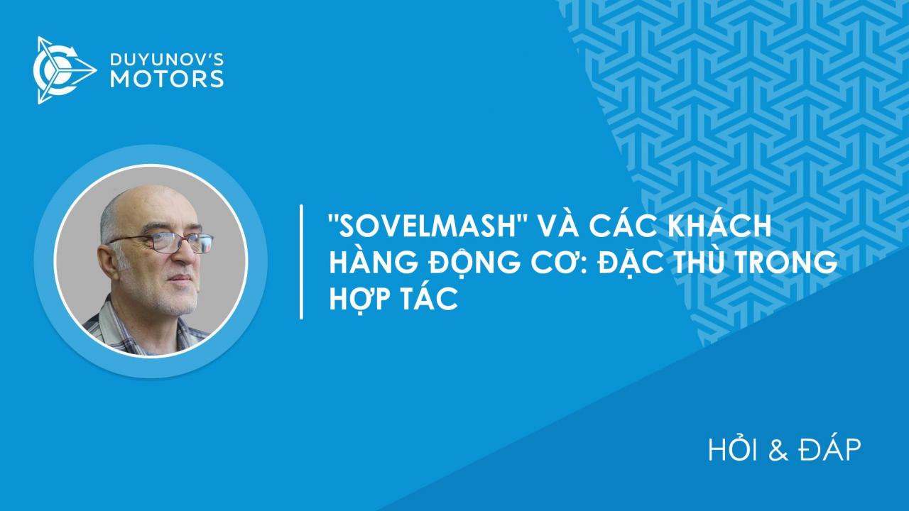 Hỏi và Đáp / Công ty "SovElMash" hợp tác với khách hàng động cơ theo cách nào?