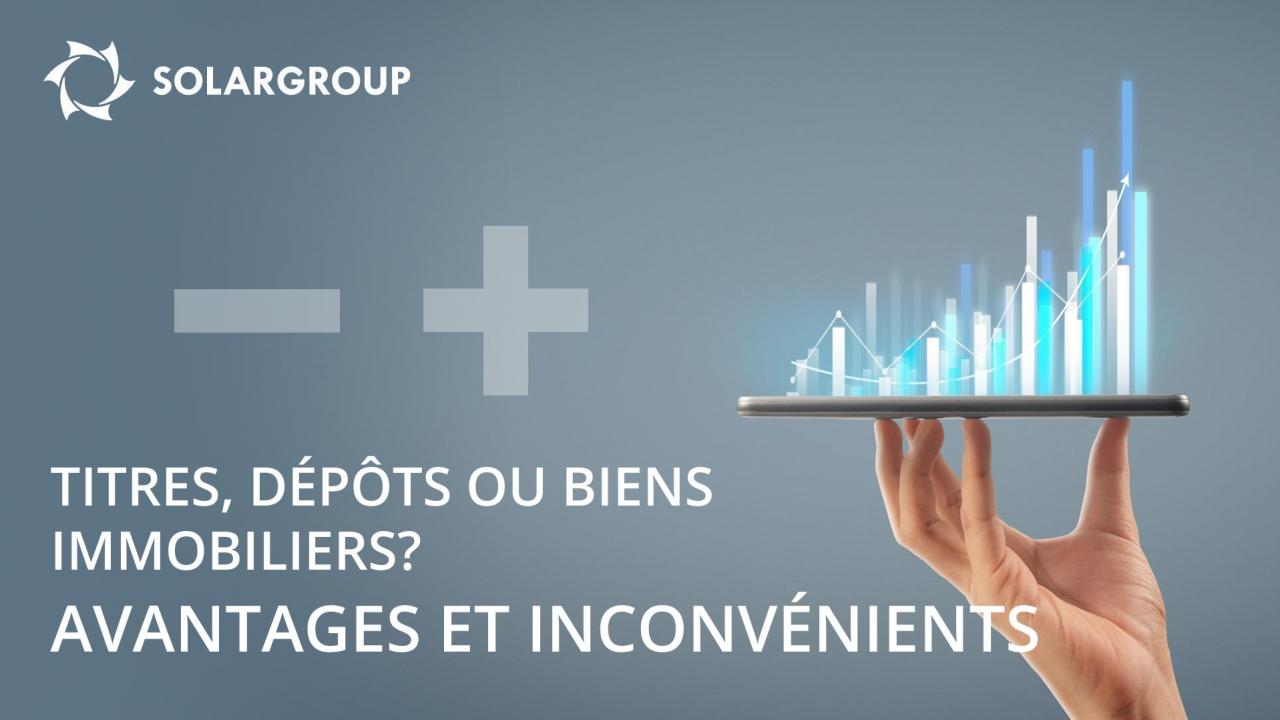 Titres, dépôts ou biens immobiliers? Avantages et inconvénients des principaux outils de l'investisseur