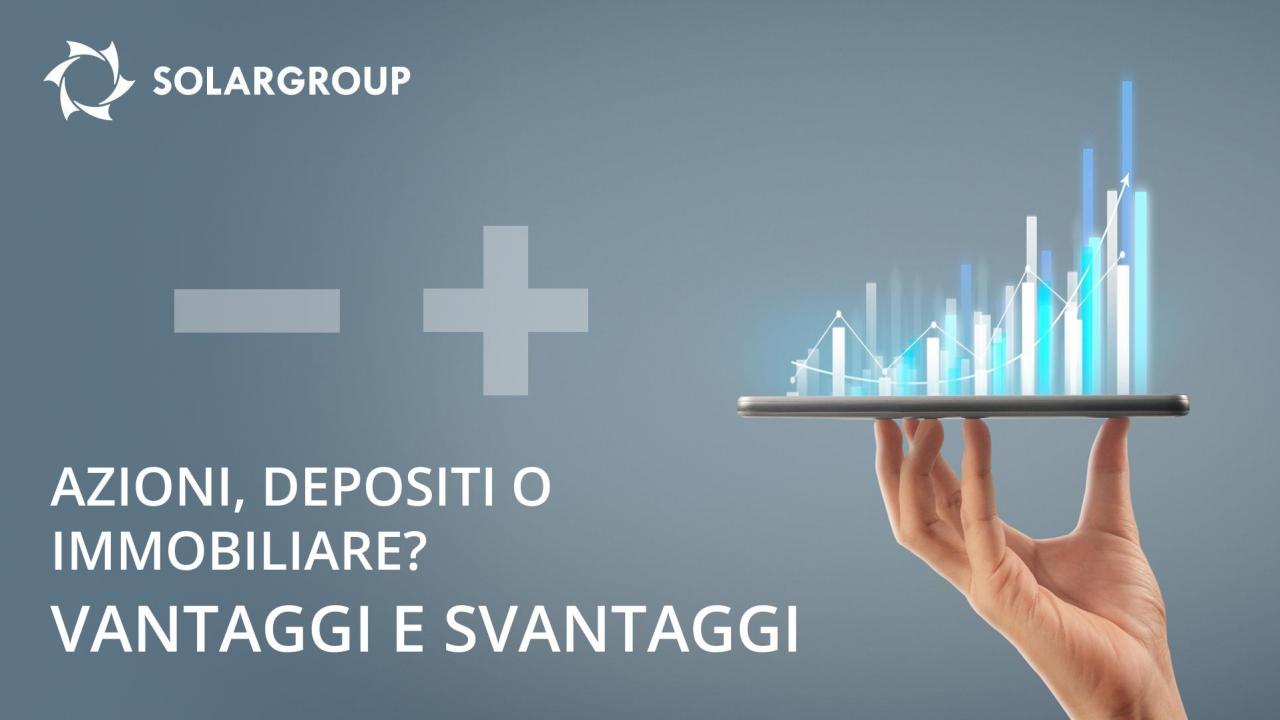 Azioni, depositi o immobili? Vantaggi e svantaggi dei principali strumenti di investimento