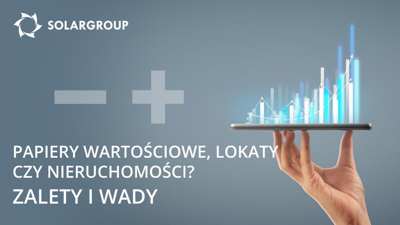 Papiery wartościowe, lokaty czy nieruchomości? Zalety i wady głównych instrumentów inwestora