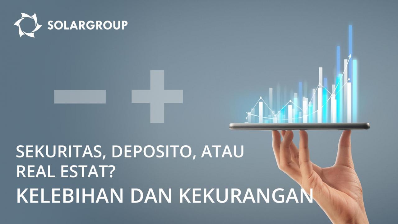 Sekuritas, deposito, atau real estat? Kelebihan dan kekurangan dari sarana-sarana investor utama