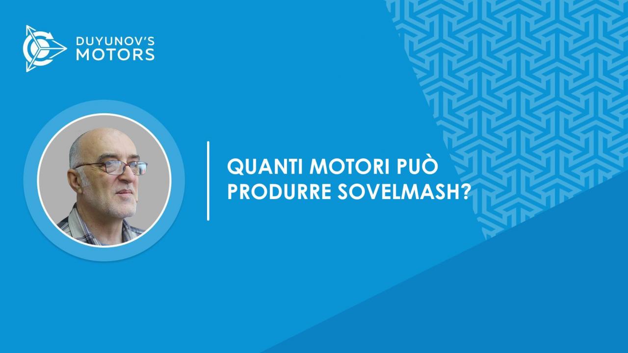 Domanda-risposta | Quanti motori di grandezza 100 SOVELMASH può produrre al mese?