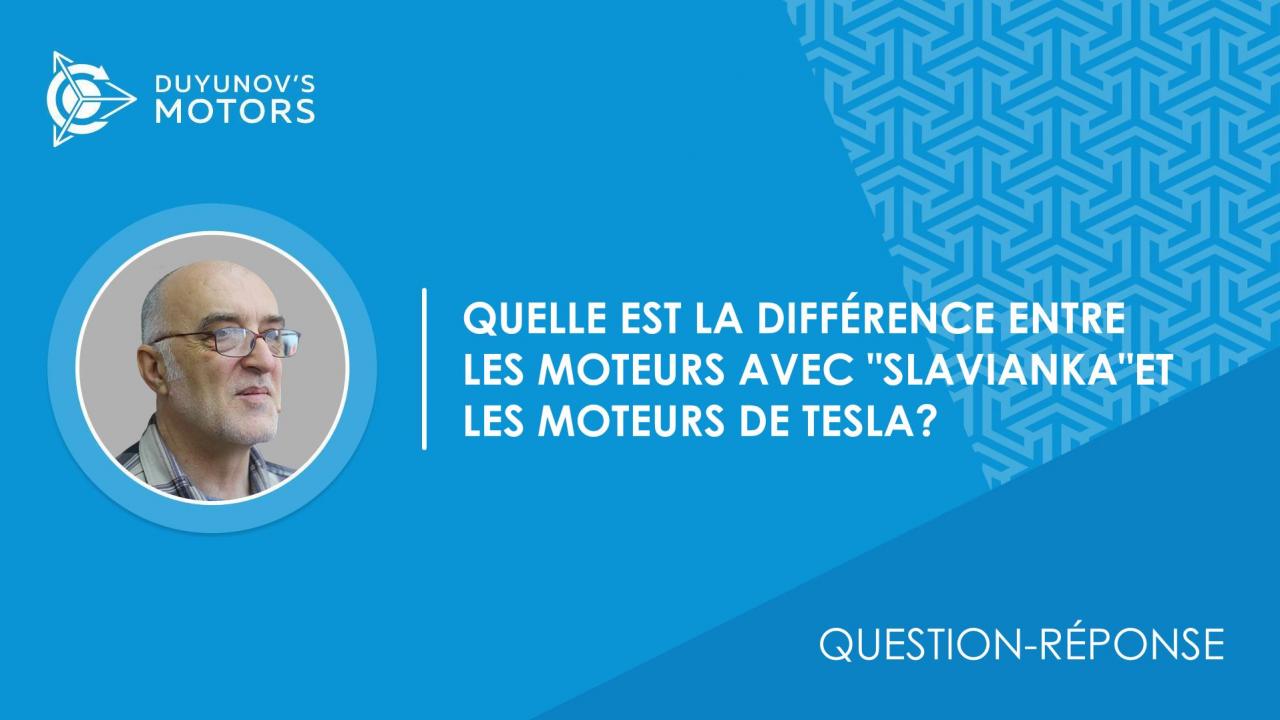 Question-réponse | Quelle est la différence entre les moteurs avec "Slavianka"et les moteurs de Tesla?