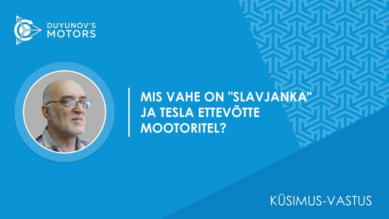 Küsimus-vastus | Mis vahe on "Slavjanka" ja Tesla ettevõtte mootoritel?