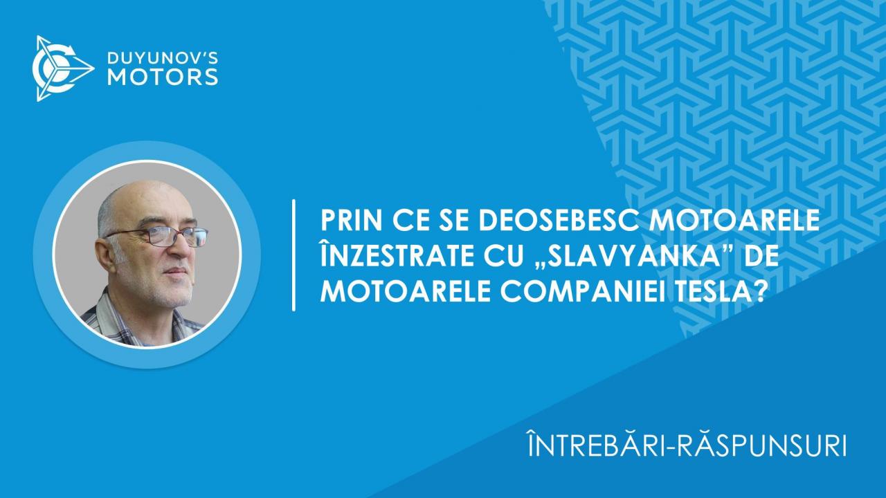 Întrebări-răspunsuri | Prin ce se deosebesc motoarele înzestrate cu „Slavyanka” de motoarele companiei Tesla?