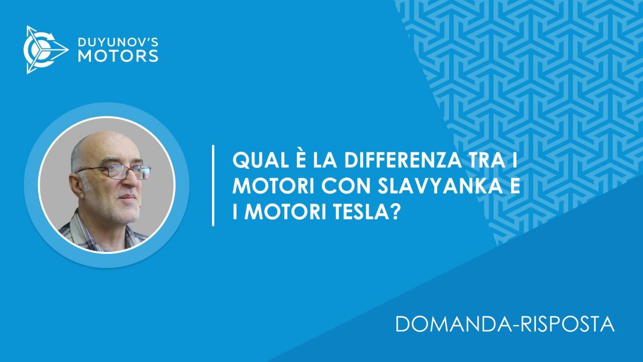 Domanda-risposta | Qual è la differenza tra i motori con tecnologia Slavyanka e i motori Tesla?