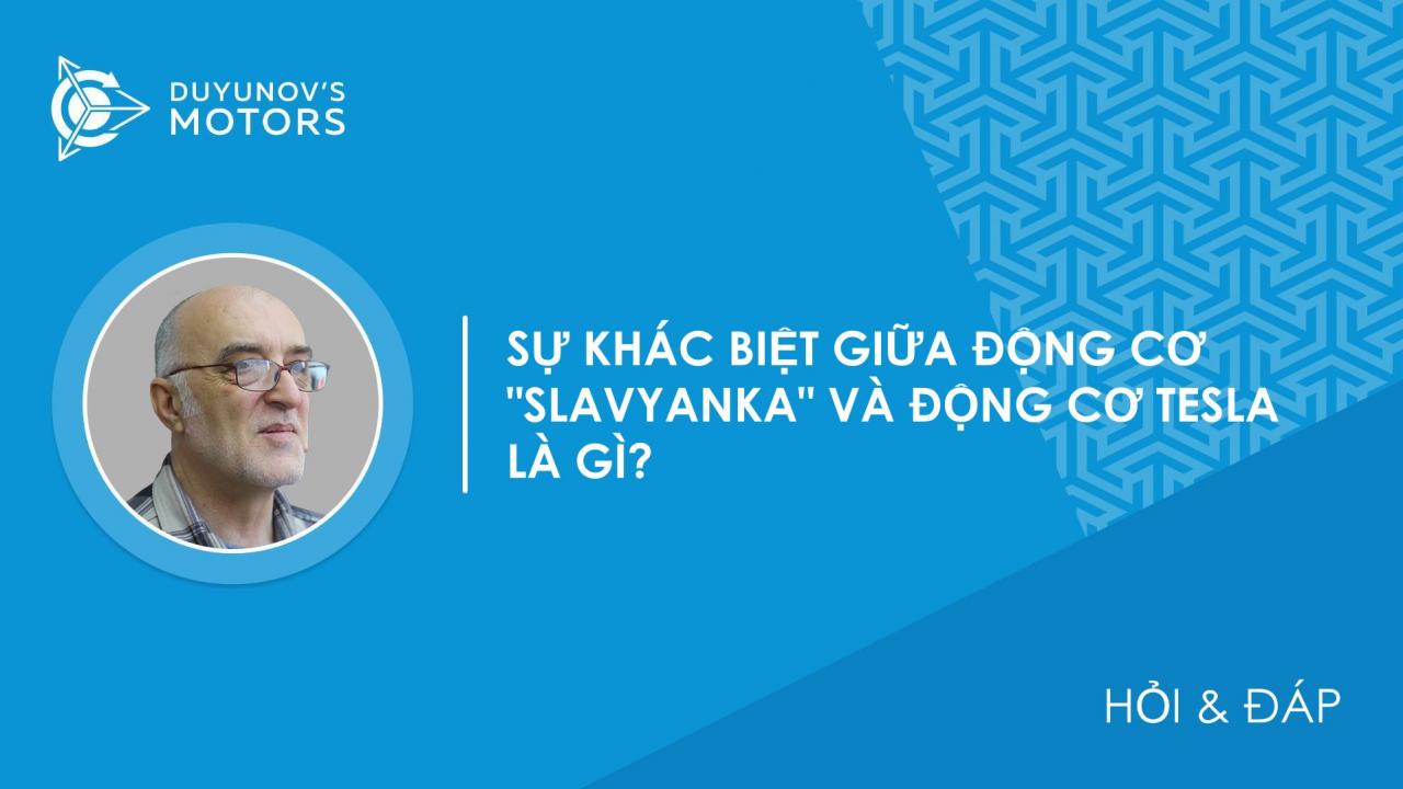 Hỏi & Đáp | Sự khác biệt giữa động cơ "Slavyanka" và động cơ Tesla là gì?