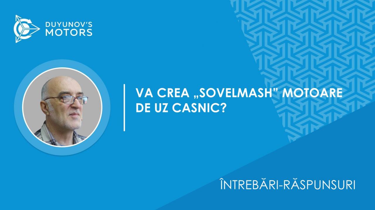 Întrebări-răspunsuri / Va crea „SovElMash” motoare de uz casnic?