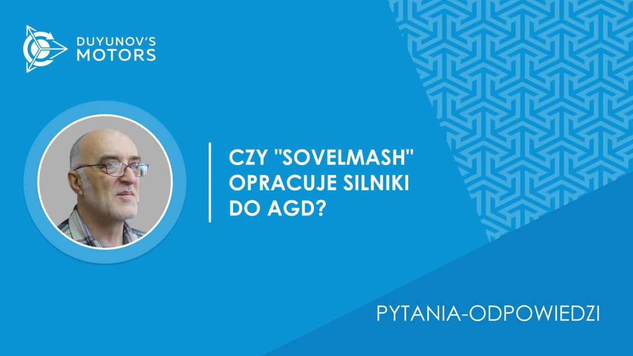 Pytania-odpowiedzi / Czy „SovElMash” opracuje silniki do AGD?