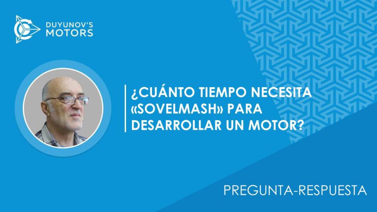 Pregunta-respuesta / ¿Cuánto tiempo necesita "SovElMash" para desarrollar un motor?