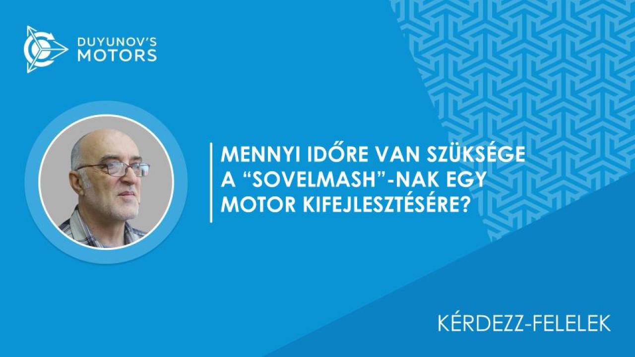 Kérdezz-felek / Mennyi időre van szüksége a "SovElMash"-nak egy motor kifejlesztéséhez?