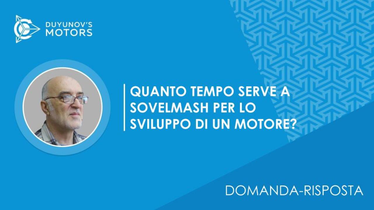 Domanda-risposta / Quanto tempo serve a SovElMash per lo sviluppo di un motore?