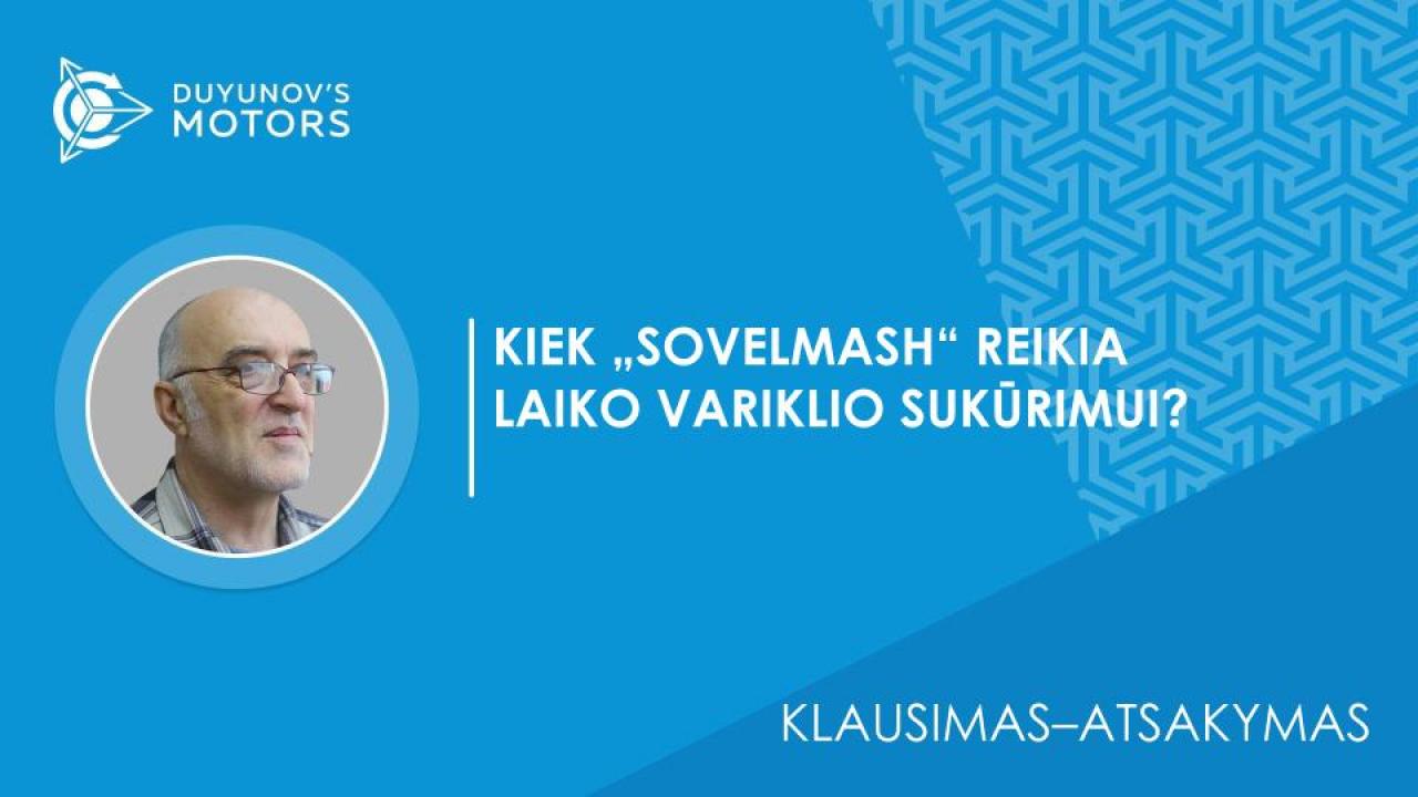 Klausimas–atsakymas / Kiek „SovElmash“ reikia laiko variklio sukūrimui?