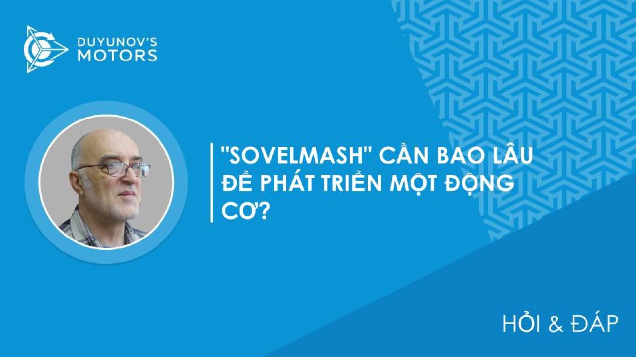 Hỏi & Đáp / "SovElMash" cần bao lâu để phát triển một động cơ?