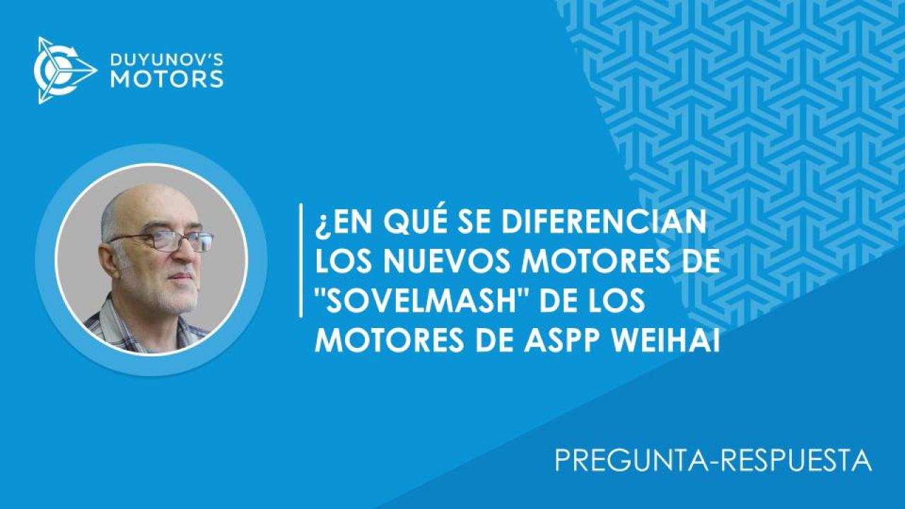 Pregunta-respuesta / ¿En qué se diferencian los nuevos motores de "SovElMash" de los motores de ASPP Weihai