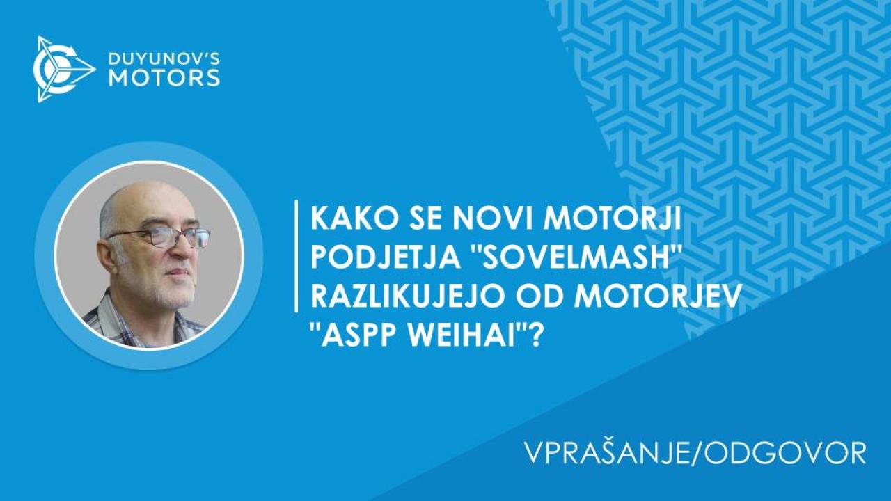 Vprašanje/odgovor/kako se novi motorji podjetja "SovElMash" razlikujejo od motorjev "ASPP Weihai"