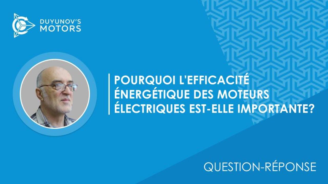 Question-réponse / Pourquoi l'efficacité énergétique des moteurs électriques est-elle importante?