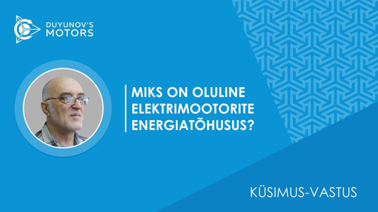 Küsimus-vastus / Miks on oluline elektrimootorite energiatõhusus?