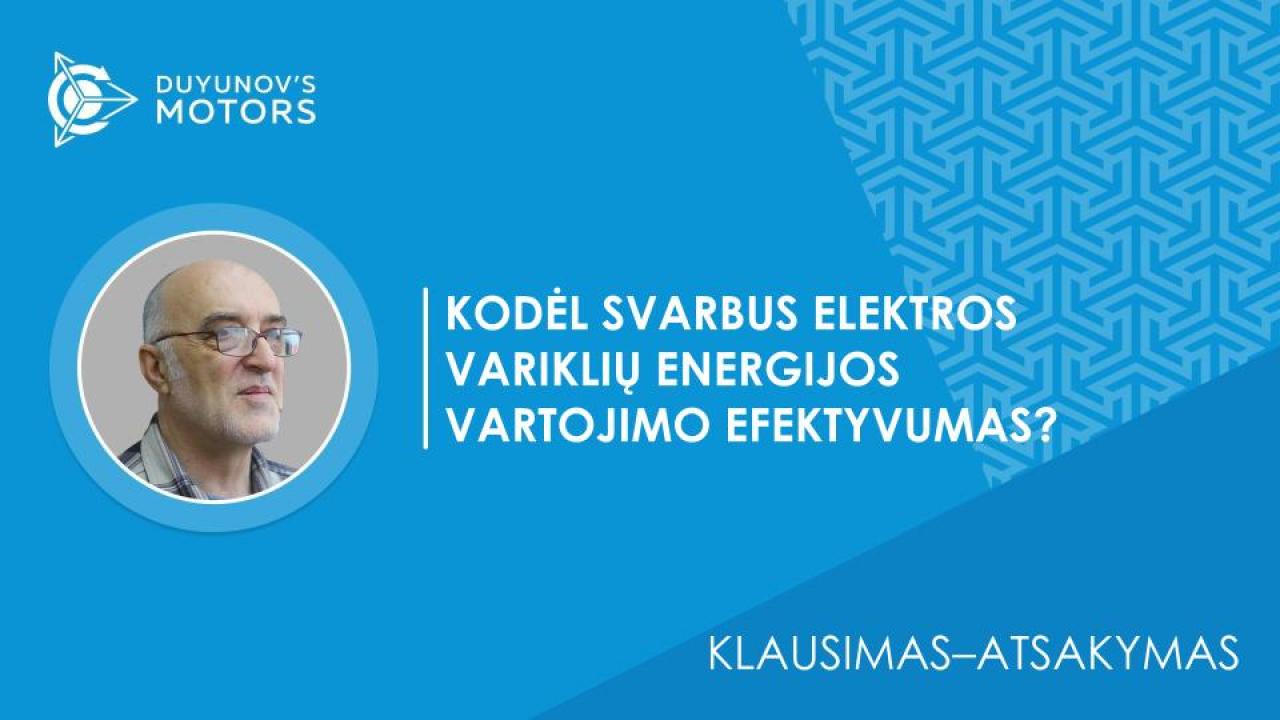 Klausimas – atsakymas / Kodėl svarbus elektros variklių energijos vartojimo efektyvumas?