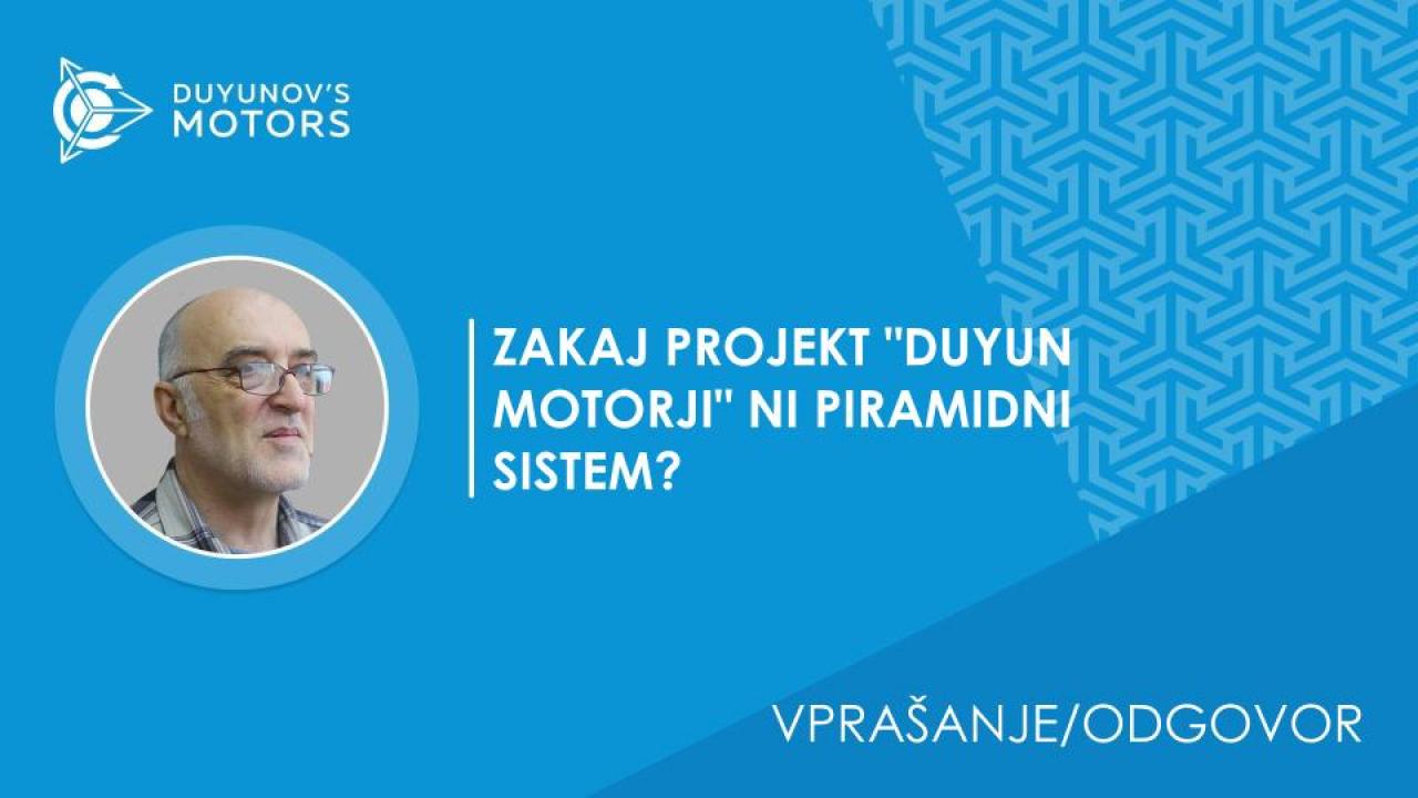 Vprašanje-odgovor/Zakaj projekt "Duyun motorji" NI piramidni sistem?