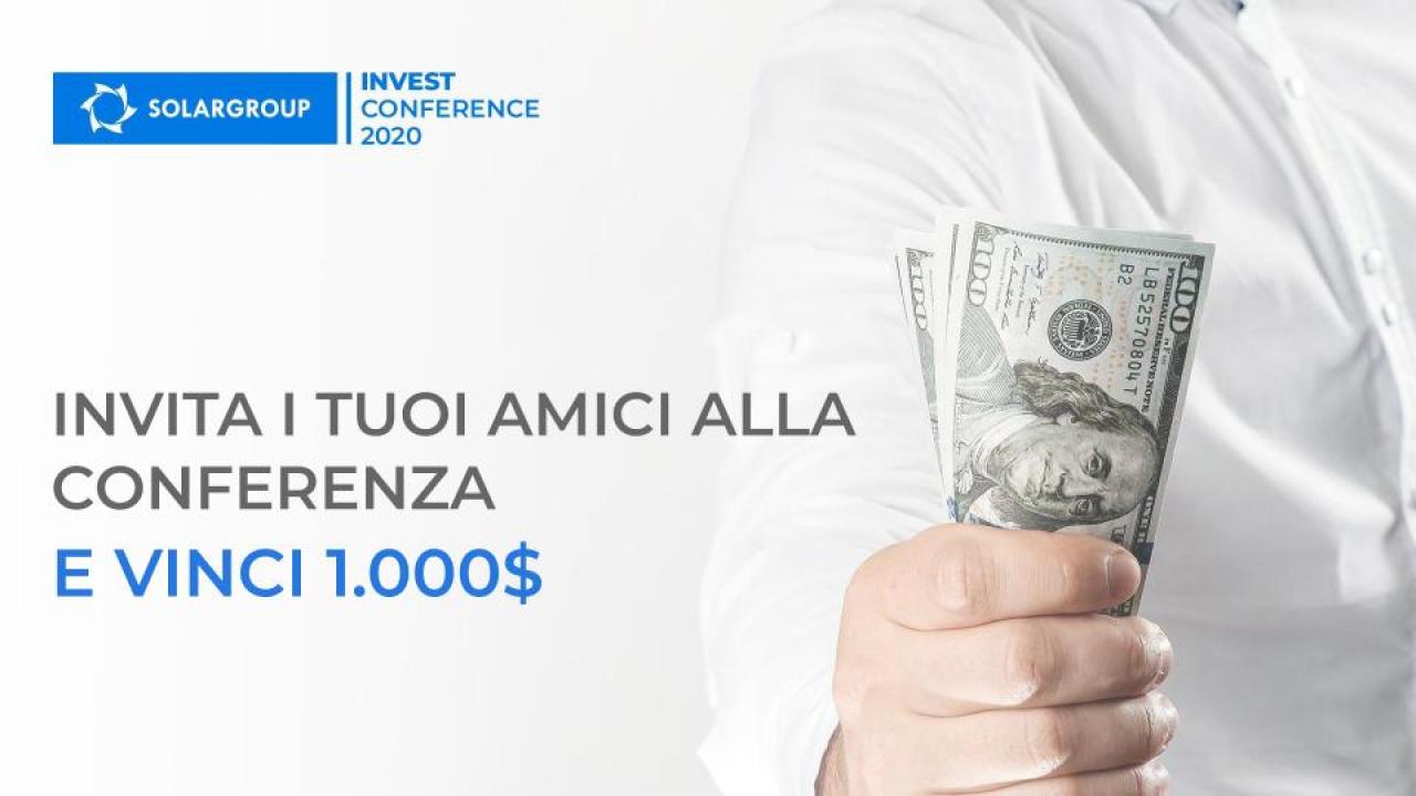 Invita gli amici a SOLARGROUP INVEST CONFERENCE 2020 e vinci 1.000$!