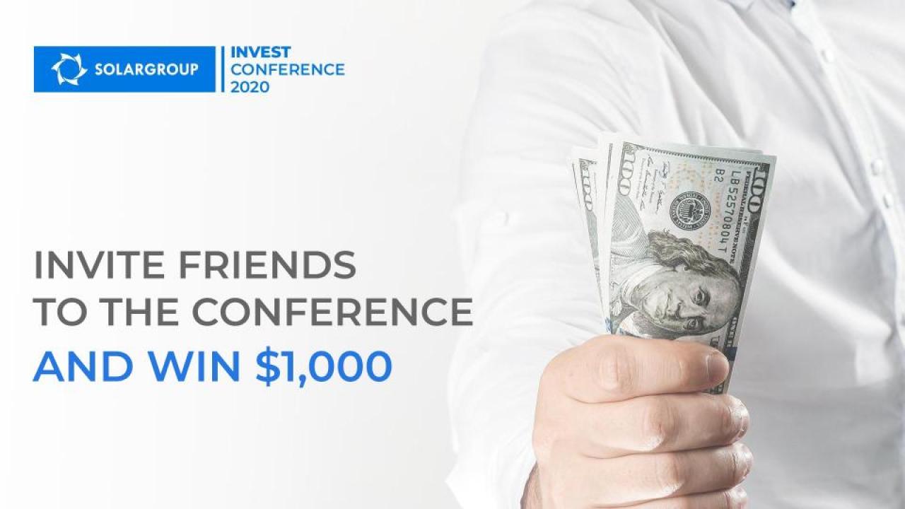 Invite your friends to SOLARGROUP INVEST CONFERENCE 2020 and win $1,000!