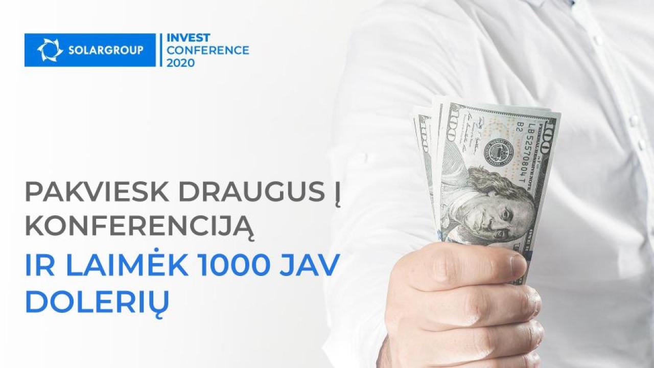 Pakvieskite draugus į SOLARGROUP INVEST CONFERENCE 2020, ir laimėkite 1000 JAV dolerių!