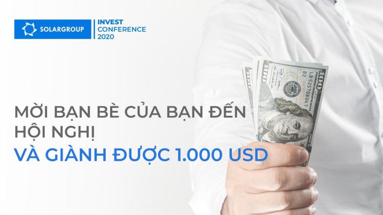 Mời bạn bè của bạn tham gia HỘI NGHỊ ĐẦU TƯ SOLARGROUP 2020 và giành được 1.000 USD!