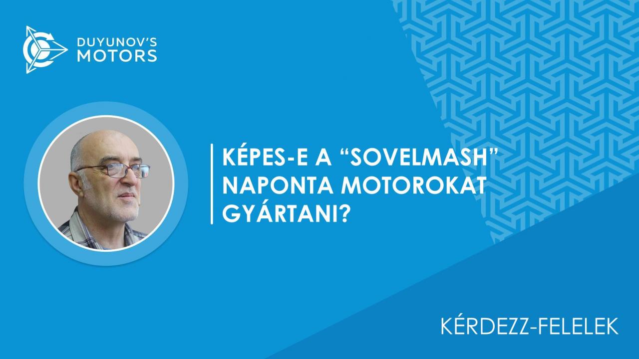 Kérdezz-felelek / Lehetséges-e a kis szériában gyártott motorok állandó előállítása, például a napi 10 egység gyártása?