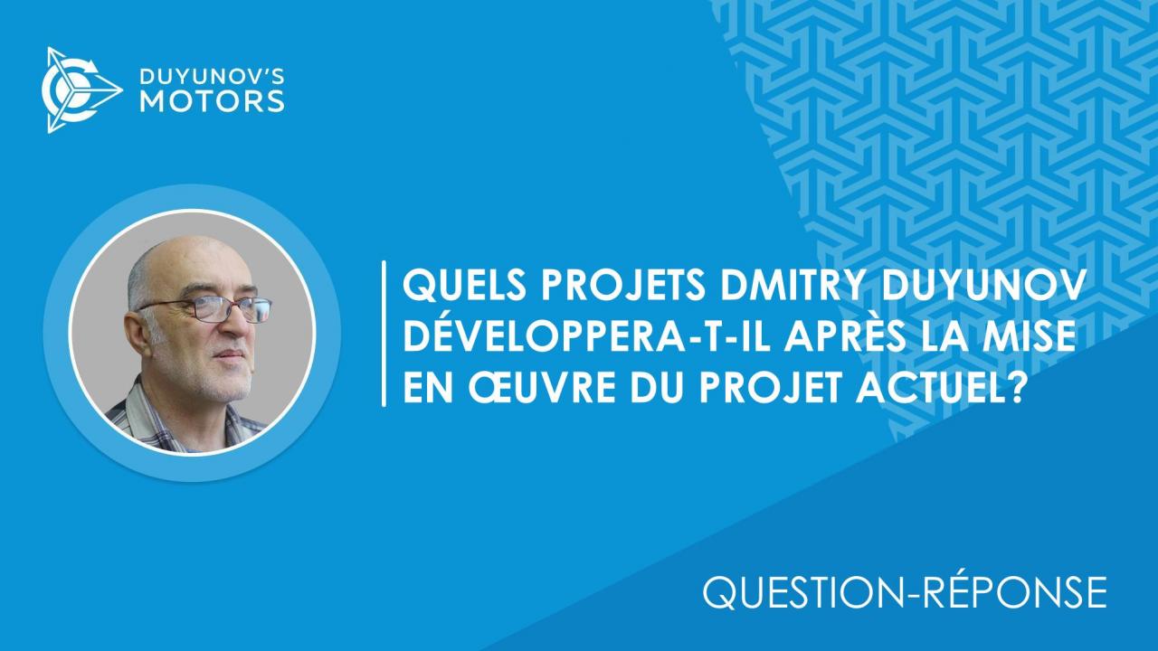 Question-réponse / Quels projets Dmitry Duyunov développera-t-il après la mise en œuvre du projet actuel?