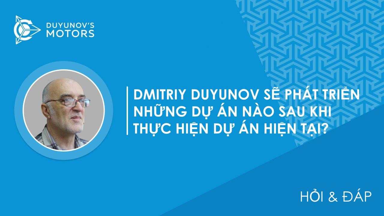 Hỏi & Đáp / Dmitriy Duyunov sẽ phát triển những dự án nào sau khi thực hiện dự án hiện tại?